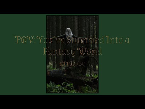 Pov: You’ve Stumbled Into A Fantasy World (Fantasy Core Playlist)