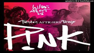 PINK - WHAT ABOUT US (Tiesto's AFTR:HR RMX)