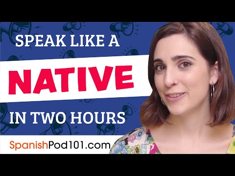 Do You Have 120 Minutes? You Can Speak Like a Native Spanish Speaker