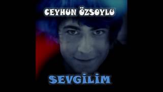 Ceyhun Özsoylu - Sevgilim (Full Album)