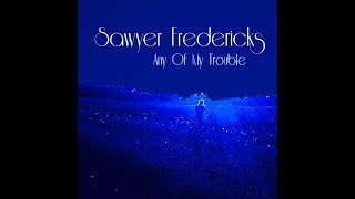 Sawyer Fredericks- Any of My Trouble- Lyric Video