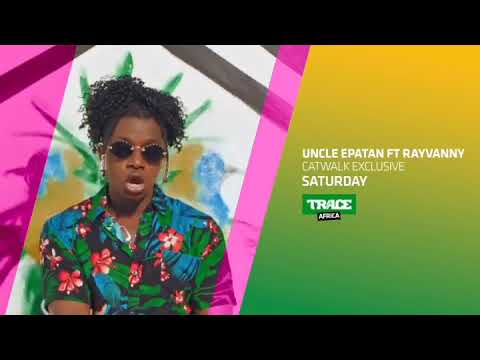 TRACE AFRICA UNCLE EPATAN FT RAYVANNY CATWALK EXPLUSIVE SATURDAY SUR TRACE AFRICA
