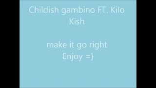 Childish Gambino- Make It Go Right lyrics  FT. Kilo Kish