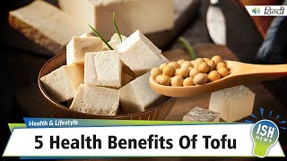 5 Health Benefits Of Tofu