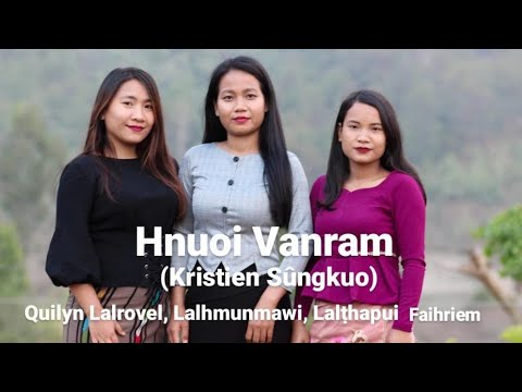 Hnuoi Vanram(Kristien Sûngkuo)- Quilyn Lalrovel|Lalhmunmawi|Lalthapui Faihriem