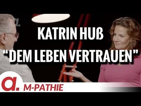 M-PATHIE – Zu Gast heute: Katrin Huß – “Dem Leben vertrauen”