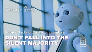 Future, Technology and Communities: Don't Fall Into the Silent Majority by Francisco Santolo