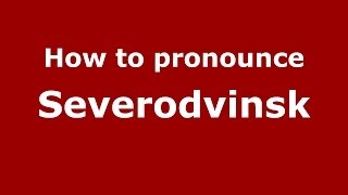 How to pronounce Severodvinsk