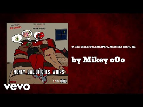 Mikey oOo - 04 Two Hands (AUDIO) ft. Mac Phly, Mark The Shark, H2