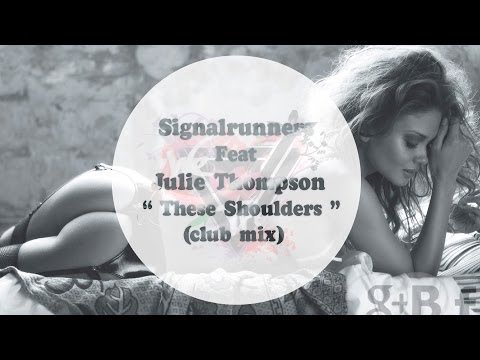 Signalrunners Feat  Julie Thompson - These Shoulders (club mix)