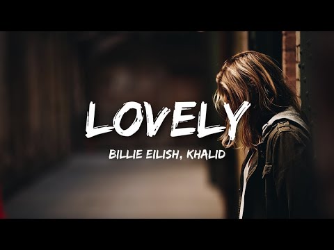 Billie Eilish - Lovely (Lyrics) ft. Khalid 