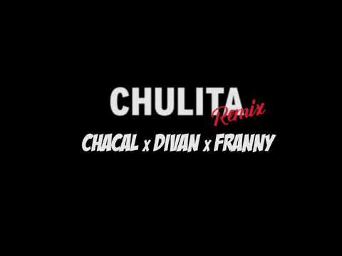 Franny El Fenómeno x Chacal x Divan x Dj Unic - CHULITA ( Official Remix )