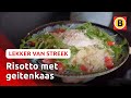 Lekker makkelijk: risotto met geitenkaas | Omroep Brabant