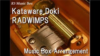 Kataware Doki/RADWIMPS [Music Box] (Anime "Your Name" OST)