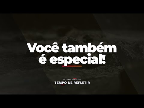 [Tempo de Refletir] Você também é especial!