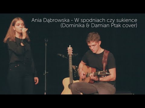 Ania  Dąbrowska – W spodniach czy sukience (Dominika & Damian Ptak cover)