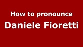How to pronounce Daniele Fioretti