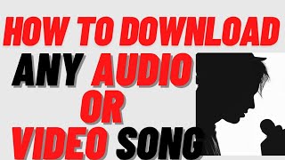 How To Download Audio Song || How To Download Video Song || Mp4 or MP3 Song Download|| Song Download