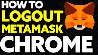 How To Logout Metamask Chrome Extension (Quick and Easy)