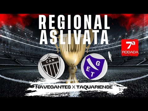 REGIONAL ASLIVATA 2025 -  NAVEGANTES X TAQUARIENSE   - 7ª RODADA