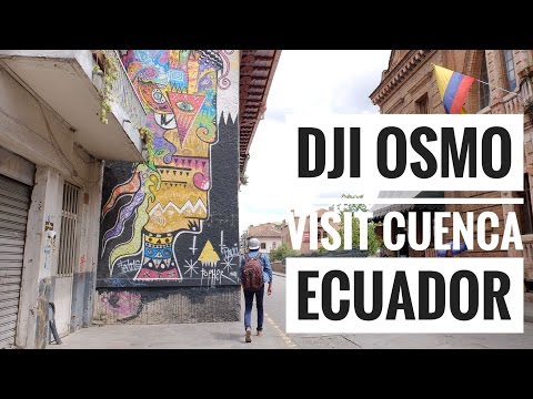 Visit Cuenca | Ecuador (Dji Osmo)