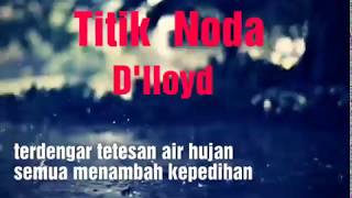 Download lagu Titik Noda - D'lloyd lirik / lagu kenangan lawas / jadul mp3 Download lagu Titik Noda - D'lloyd lirik / lagu kenangan lawas / jadul mp3
