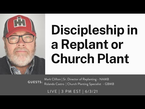 Discipleship in a Replant or Church Plant | Mark Clifton, NAMB & Rolando Castro GBMB