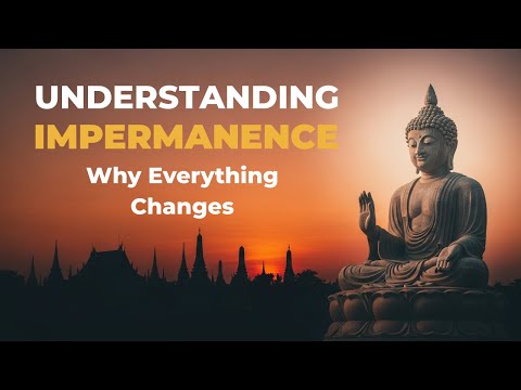 Understanding Impermanence - Why Everything Changes