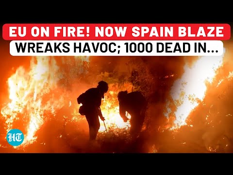 Europe On Fire! After France, Now Spain Blaze Wreaks Havoc Amid Climate Change Effects; 1000 Dead…