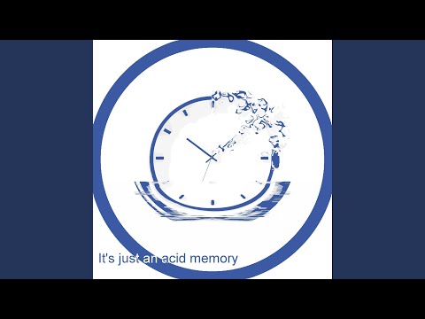It's Just An Acid Memory