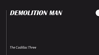 Demolition Man- The Cadillac Three Lyrics