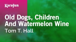 Karaoke Old Dogs, Children And Watermelon Wine - Tom T. Hall *