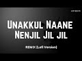 Unakkul Naane X Nenjil Jil Jil REMIX Lofi Version Lofi Beats