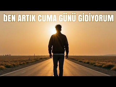 ben artık Cuma günü gidiyorum..