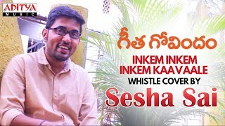 Inkem Inkem Inkem Kaavaale Whistle Cover by Sesha Sai | Geetha Govindam Songs