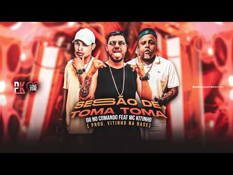 SESÃO DE TOMA TOMA - GG NO COMANDO - MC KITINHO - VITINHO NA BASE