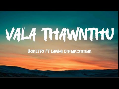 Boketto ft lawmi chhakchhuak- Vala thawnthu//lyric//video//