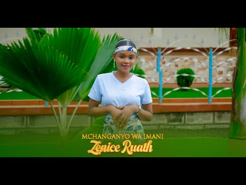 ZENICE RUATH; MCHANGANYO WA IMANI