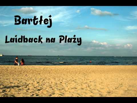 Bartłej - Laidback na Plaży (ft. Olla, Sadam, Kuba, Karmel, Czarny Beatsquad)