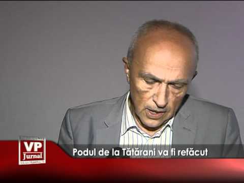 Podul de la Tătărani va fi refăcut
