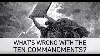 What's Wrong With The Ten Commandments?