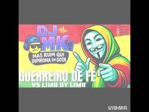 GUERREIRO DE FÉ  VS LIMB BY LIMB / DJ MK 