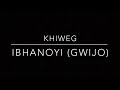 Ibhanoyi (gwijo) | KweenKhiwe | KhiweG