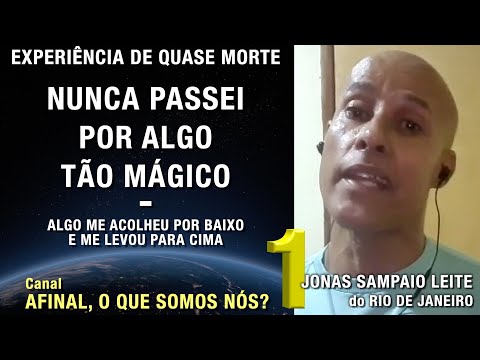 1/2 – Nunca passei por algo tão mágico - EQM de Jonas Sampaio Leite | Experiência de Quase Morte
