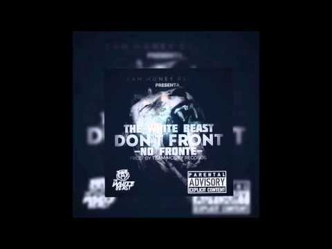 The White Beast - No Fronte ( Don't Front) (Prod. By Neptuno)