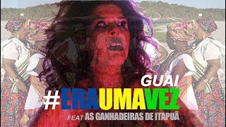 Karol Guaitolini - Era Uma Vez feat As Ganhadeiras de Itapuã