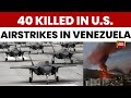 US Venezuela News First Images Emerge Of US Bombing In Venezuela 40 Killed In US Airstrikes