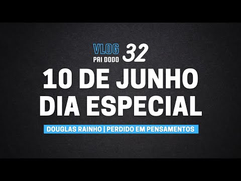 Vlog 32 - 10 de Junho: Dia Especial