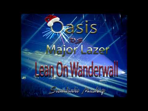 Oasis vs Major Lazer - Lean On Wanderall (Saundinho Mashup)