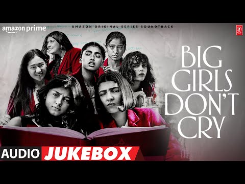 BIG GIRLS DON’T CRY (Audio Jukebox): Amit Trivedi, Kanishk Seth, Shashwat Sachdev | Nitya Mehra — Big Girls Don't Cry